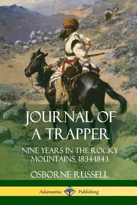 Jurnalul unui trapper: Nouă ani în Munții Stâncoși 1834-1843 - Journal of a Trapper: Nine Years in the Rocky Mountains 1834-1843