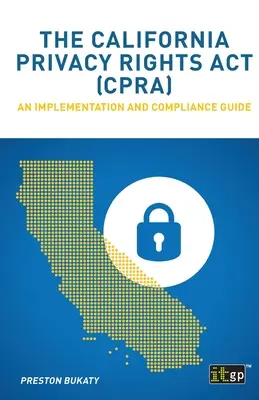 Legea drepturilor la confidențialitate din California (CPRA): Un ghid de implementare și conformitate - The California Privacy Rights Act (CPRA): An implementation and compliance guide