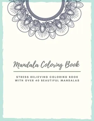 Carte de colorat Mandala: Mandala Carte de Colorat pentru Adulți: Modele frumoase de imprimare mare și modele florale de pagini de colorat pentru fete, băieți, tei - Mandala Coloring Book: Mandala Coloring Book for Adults: Beautiful Large Print Patterns and Floral Coloring Page Designs for Girls, Boys, Tee