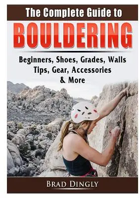 Ghidul complet pentru Bouldering: Începători, pantofi, grade, pereți, sfaturi, echipamente, accesorii și multe altele - The Complete Guide to Bouldering: Beginners, Shoes, Grades, Walls, Tips, Gear, Accessories, & More