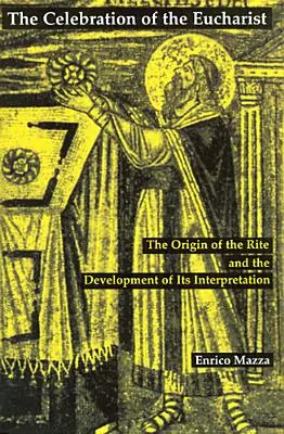 Celebrarea Euharistiei: Originea ritului și dezvoltarea interpretării sale - Celebration of Eucharist: The Origin of the Rite and the Development of Its Interpretation