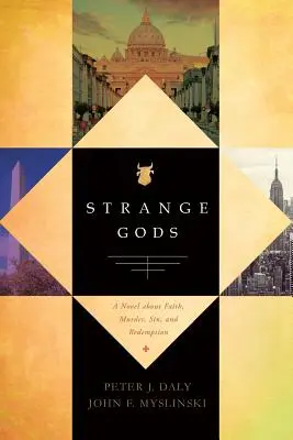 Strange Gods: Un roman despre credință, crimă, păcat și răscumpărare - Strange Gods: A Novel About Faith, Murder, Sin and Redemption