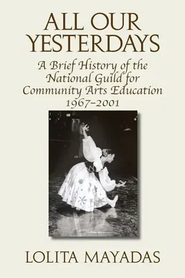 All Our Yesterdays: O scurtă istorie a National Guild for Community Arts Education 1967-2001 - All Our Yesterdays: A Brief History of the National Guild for Community Arts Education 1967-2001