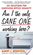 Sunt singurul sănătos la cap care lucrează aici? 101 soluții pentru a supraviețui nebuniei din birou - Am I the Only Sane One Working Here?: 101 Solutions for Surviving Office Insanity