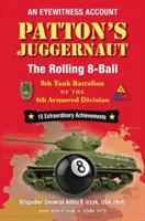 Juggernaut-ul lui Patton: Batalionul 8 de tancuri al Diviziei a 4-a blindate (The Rolling 8-Ball 8th Tank Battalion of the 4th Armored Division) - Patton's Juggernaut: The Rolling 8-Ball 8th Tank Battalion of the 4th Armored Division