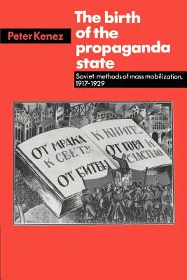 Nașterea Statului Propagandei: Metodele sovietice de mobilizare în masă, 1917-1929 - The Birth of the Propaganda State: Soviet Methods of Mass Mobilization, 1917-1929