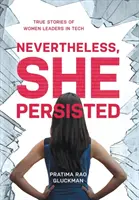 Cu toate acestea, ea a persistat: Povești adevărate ale femeilor lider în domeniul tehnologiei - Nevertheless, She Persisted: True Stories of Women Leaders in Tech