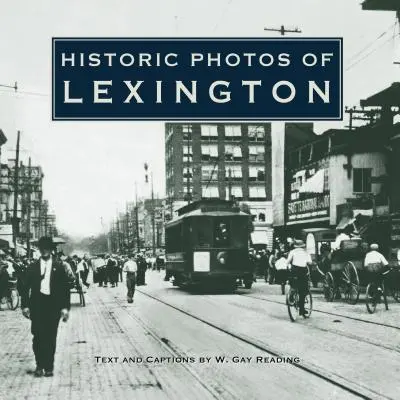 Fotografii istorice din Lexington - Historic Photos of Lexington
