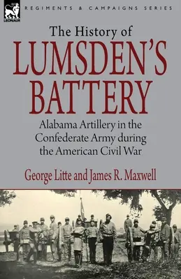 Istoria bateriei lui Lumsden: Artileria din Alabama în Armata Confederată în timpul Războiului Civil American - History of Lumsden's Battery: Alabama Artillery in the Confederate Army during the American Civil War
