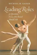 Roluri de conducere: 50 de întrebări pe care ar trebui să și le pună fiecare consiliu artistic - Leading Roles: 50 Questions Every Arts Board Should Ask