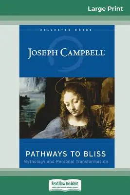 Căile spre beatitudine: Mitologie și transformare personală (16pt Large Print Edition) - Pathways to Bliss: Mythology and Personal Transformation (16pt Large Print Edition)