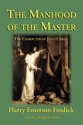 Bărbăția Maestrului: Caracterul lui Isus - The Manhood of the Master: The Character of Jesus