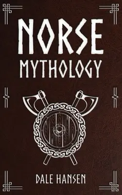 Mitologie nordică: Povești despre zeii nordici, eroi, credințe, ritualuri și moștenirea vikingilor - Norse Mythology: Tales of Norse Gods, Heroes, Beliefs, Rituals & the Viking Legacy