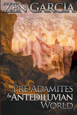 Pre-Adamiți și lumea antediluviană: Lumea care a fost atunci - Pre-Adamites And The Antediluvian World: The World That Then Was