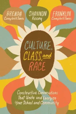 Cultură, clasă și rasă: Conversații constructive care unesc și energizează școala și comunitatea dumneavoastră - Culture, Class, and Race: Constructive Conversations That Unite and Energize Your School and Community