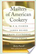 Maeștri ai bucătăriei americane: M. F. K. Fisher, James Beard, Craig Claiborne, Julia Child - Masters of American Cookery: M. F. K. Fisher, James Beard, Craig Claiborne, Julia Child