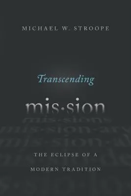 Transcending Mission: Eclipsa unei tradiții moderne - Transcending Mission: The Eclipse of a Modern Tradition