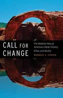 Apel la schimbare: Calea medicală a istoriei, etosului și realității indienilor americani - Call for Change: The Medicine Way of American Indian History, Ethos, & Reality