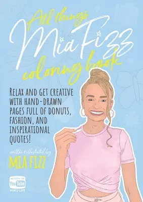 Cartea de colorat All Things Mia Fizz: Relaxează-te și fii creativ cu pagini desenate de mână pline de gogoși, modă și citate inspiraționale. - All Things Mia Fizz Coloring Book: Relax and get creative with hand-drawn pages full of donuts, fashion, and inspirational quotes.