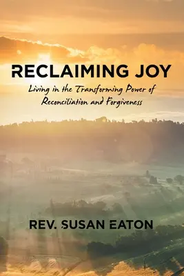 Revendicarea bucuriei: Trăind în puterea transformatoare a reconcilierii și iertării - Reclaiming Joy: Living in the Transforming Power of Reconciliation and Forgiveness