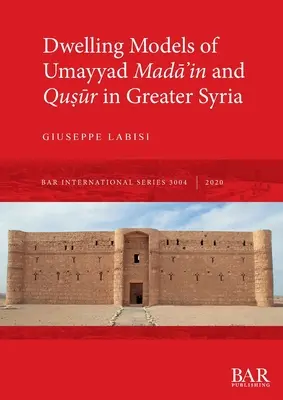 Modele de locuințe din Madāʾin și Quṣūr Umayyad în Siria Mare - Dwelling Models of Umayyad Madāʾin and Quṣūr in Greater Syria