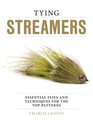 Tying Streamers: Muște esențiale și tehnici pentru modelele de top - Tying Streamers: Essential Flies and Techniques for the Top Patterns