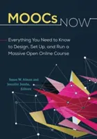 MOOCs acum: Tot ce trebuie să știți pentru a proiecta, configura și desfășura un curs online deschis masiv - MOOCs Now: Everything You Need to Know to Design, Set Up, and Run a Massive Open Online Course