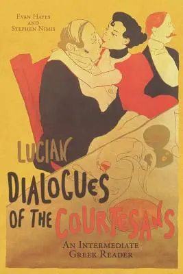 Dialogurile curtezanelor lui Lucian: An Intermediate Greek Reader: Text grecesc cu vocabular curent și comentarii - Lucian's Dialogues of the Courtesans: An Intermediate Greek Reader: Greek Text with Running Vocabulary and Commentary