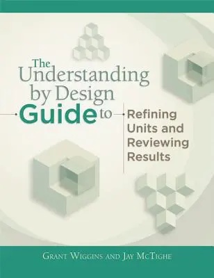 Ghidul Understanding by Design pentru concepte avansate în crearea și revizuirea unităților - Understanding by Design Guide to Advanced Concepts in Creating and Reviewing Units