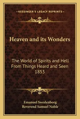 Raiul și minunile sale: Lumea spiritelor și a iadului din lucruri auzite și văzute 1853 - Heaven and Its Wonders: The World of Spirits and Hell from Things Heard and Seen 1853