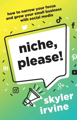 Niche, Please! How to Narrow Your Focus and Grow Your Small Business with Social Media (Cum să vă restrângeți atenția și să vă dezvoltați mica afacere cu ajutorul social media) - Niche, Please!: How to Narrow Your Focus and Grow Your Small Business with Social Media