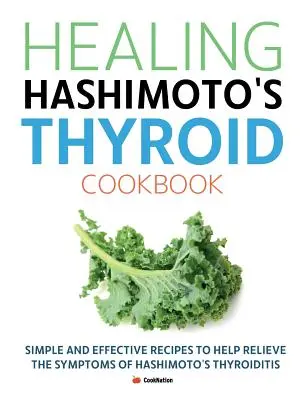 Healing Hashimoto's Thyroid Cookbook: Rețete simple și eficiente pentru a ajuta la ameliorarea simptomelor tiroiditei Hashimoto - Healing Hashimoto's Thyroid Cookbook: Simple and effective recipes to help relieve the symptoms of Hashimoto's Thyroiditis