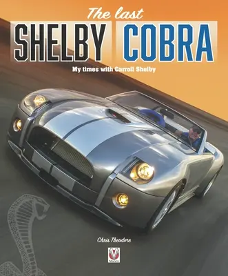 Ultimul Shelby Cobra: Timpurile mele cu Carroll Shelby - The Last Shelby Cobra: My Times with Carroll Shelby