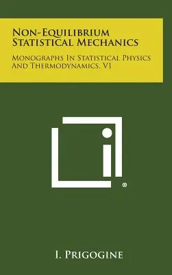 Non-Equilibrium Statistical Mechanics: Monografii în fizică statistică și termodinamică, V1 - Non-Equilibrium Statistical Mechanics: Monographs in Statistical Physics and Thermodynamics, V1