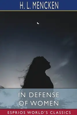 În apărarea femeilor (Esprios Classics) - In Defense of Women (Esprios Classics)