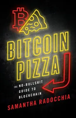 Bitcoin Pizza: The No-Bullshit Guide to Blockchain