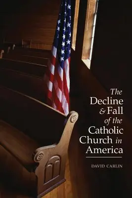 Declinul și căderea Bisericii Catolice în America - Decline and Fall of the Catholic Church in America