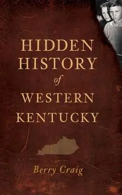 Istoria ascunsă a vestului statului Kentucky - Hidden History of Western Kentucky
