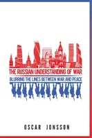 Înțelegerea rusă a războiului: estomparea limitelor dintre război și pace - The Russian Understanding of War: Blurring the Lines between War and Peace