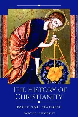 Istoria creștinismului: Fapte și ficțiuni - The History of Christianity: Facts and Fictions