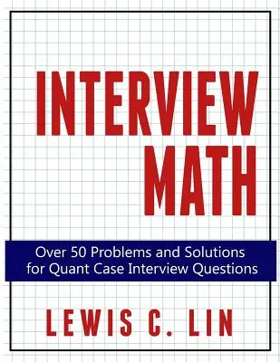 Interviu matematic: Peste 50 de probleme și soluții pentru întrebările de interviu Quant Case - Interview Math: Over 50 Problems and Solutions for Quant Case Interview Questions