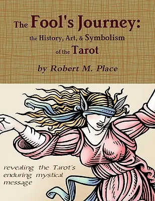 Călătoria nebunului: istoria, arta și simbolismul tarotului - The Fool's Journey: the History, Art, & Symbolism of the Tarot