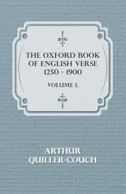 The Oxford Book Of English Verse 1250 - 1900 - Volumul I. - The Oxford Book Of English Verse 1250 - 1900 - Volume I.