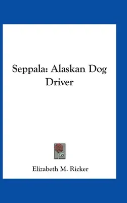 Seppala: Șofer de câine din Alaska - Seppala: Alaskan Dog Driver