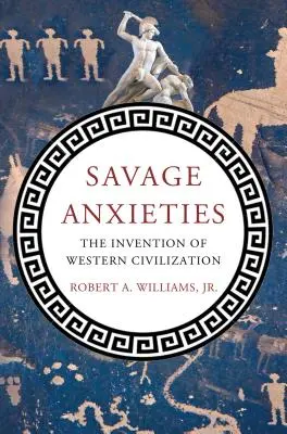 Anxietăți sălbatice: Invenția civilizației occidentale - Savage Anxieties: The Invention of Western Civilization