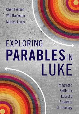 Explorarea parabolelor în Luca: Competențe integrate pentru studenții ESL/EFL de teologie - Exploring Parables in Luke: Integrated Skills for ESL/EFL Students of Theology