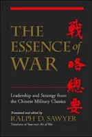 Esența războiului: Leadership și strategie din clasicii militari chinezi - The Essence of War: Leadership and Strategy from the Chinese Military Classics