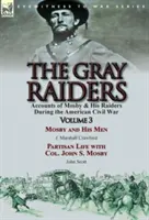 The Gray Raiders: Volume 3-Accounts of Mosby & His Raiders During the American Civil War: Mosby and His Men by J. Marshall Crawford & pa - The Gray Raiders: Volume 3-Accounts of Mosby & His Raiders During the American Civil War: Mosby and His Men by J. Marshall Crawford & Pa