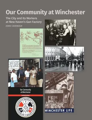 Comunitatea noastră la Winchester: Orașul și muncitorii săi la fabrica de arme din New Haven - Our Community at Winchester: The City and Its Workers at New Haven's Gun Factory