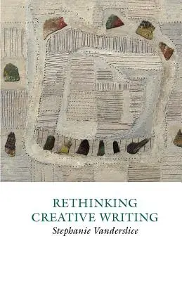 Regândirea scrierii creative în învățământul superior - Rethinking Creative Writing in Higher Education